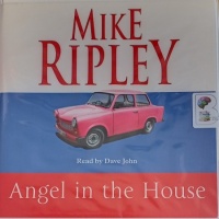 Angel in the House written by Mike Ripley performed by Dave John on Audio CD (Unabridged)